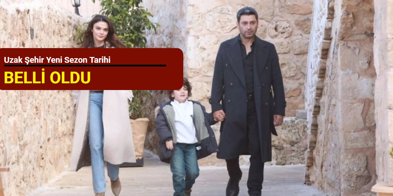 Uzak Şehir yeni sezon tarihi belli oldu