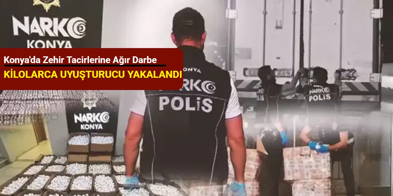 Konya'da zehir tacirlerine ağır darbe: Kilolarca uyuşturucu yakalandı
