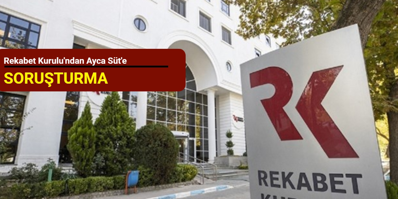 Rekabet Kurulu'ndan Ayca Süt'e soruşturma