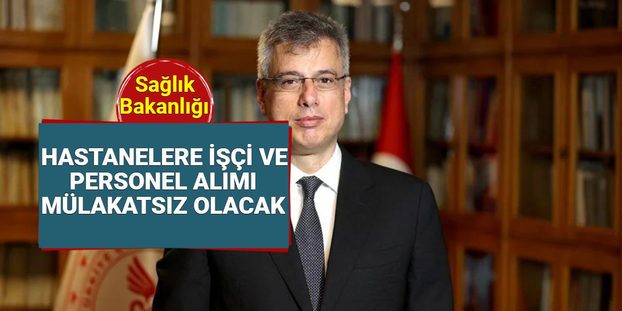 Sağlık Bakanlığı hastanelere personel ve işçi alımı mülakatsız yapılacak