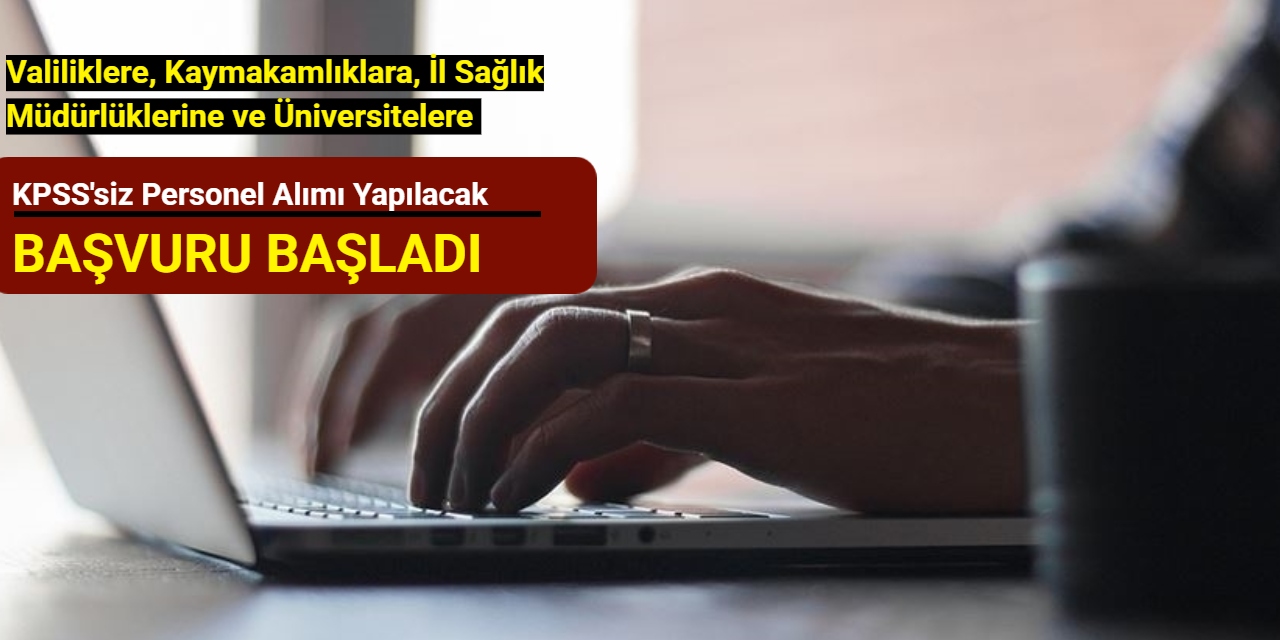 Valiliklere, Kaymakamlıklara, İl Sağlık Müdürlüklerine ve Üniversitelere KPSS'siz personel alımı 2025