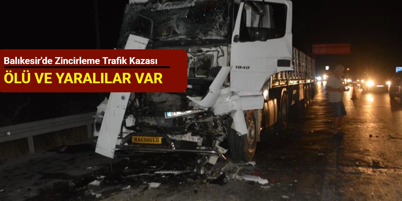 Balıkesir'de zincirleme trafik kazası: Ölü ve yaralılar var