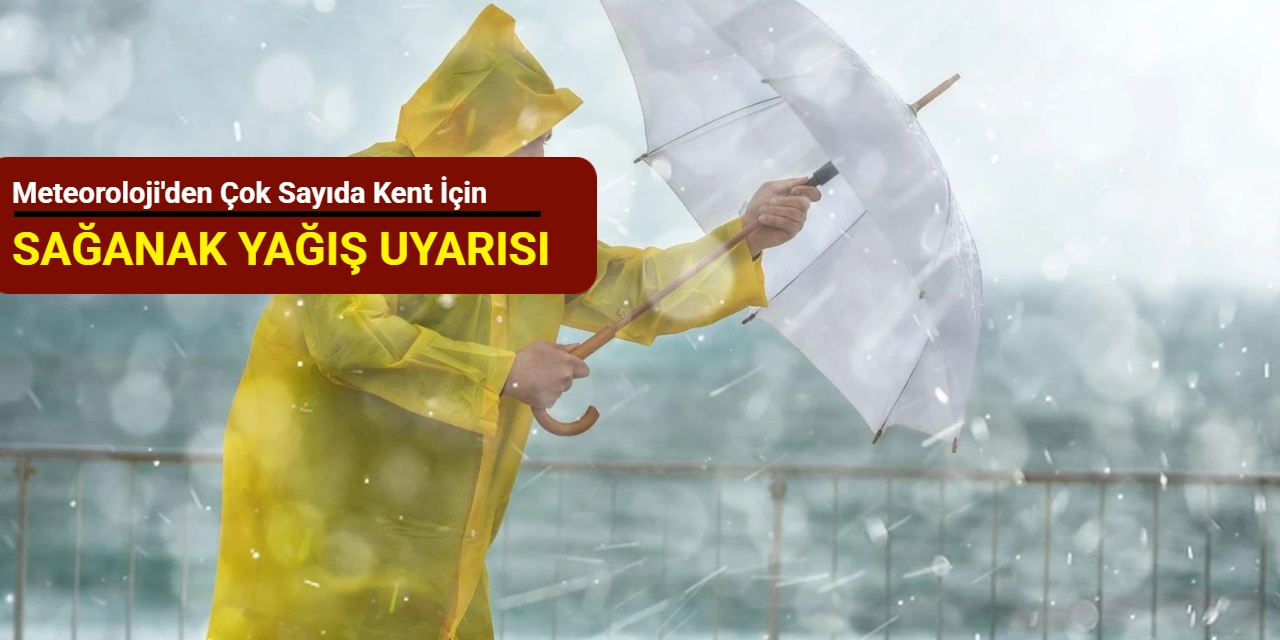 Meteoroloji'den çok sayıda kent için sağanak yağış uyarısı