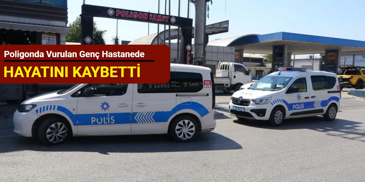 Poligonda vurulan genç hastanede hayatını kaybetti
