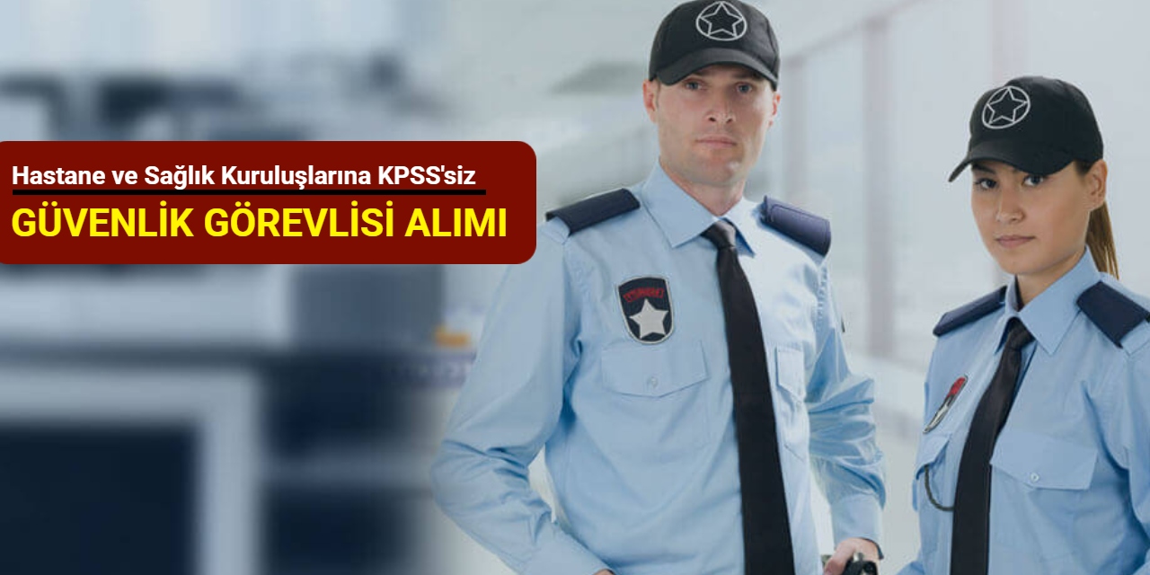 Hastane ve Sağlık Kuruluşlarına KPSS'siz güvenlik görevlisi alımı: Başvuru İŞKUR'da başladı 2025
