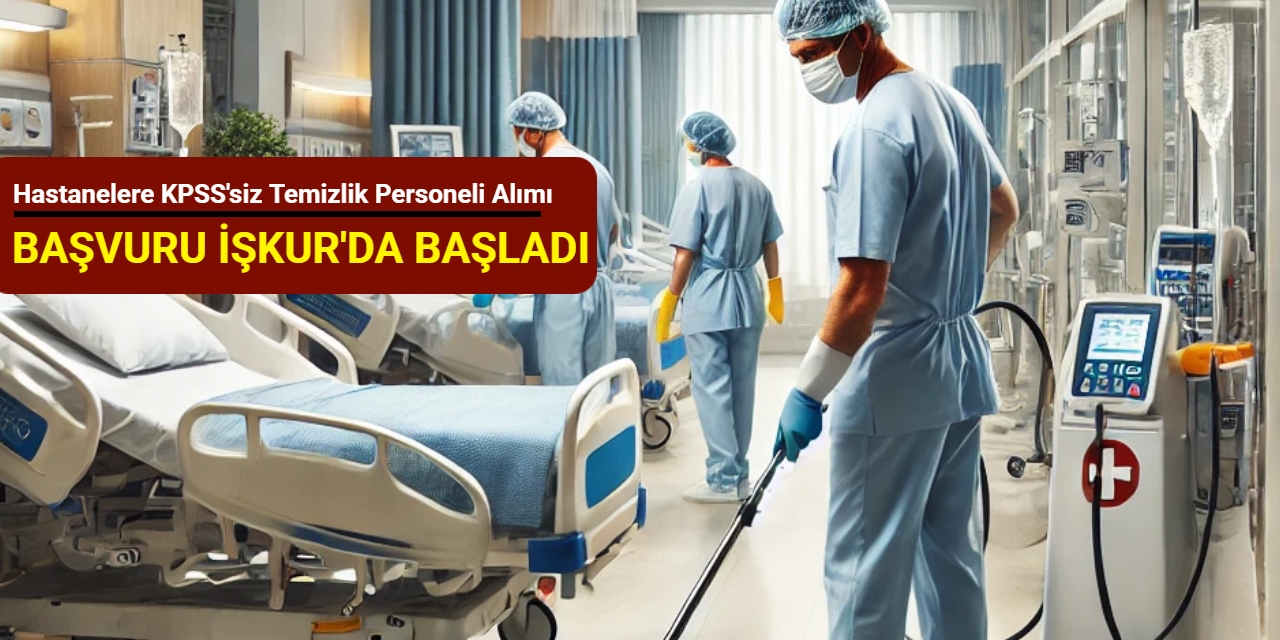 Hastanelere İŞKUR ile sınavsız temizlik personeli alımı yapılıyor: Başvuru başladı