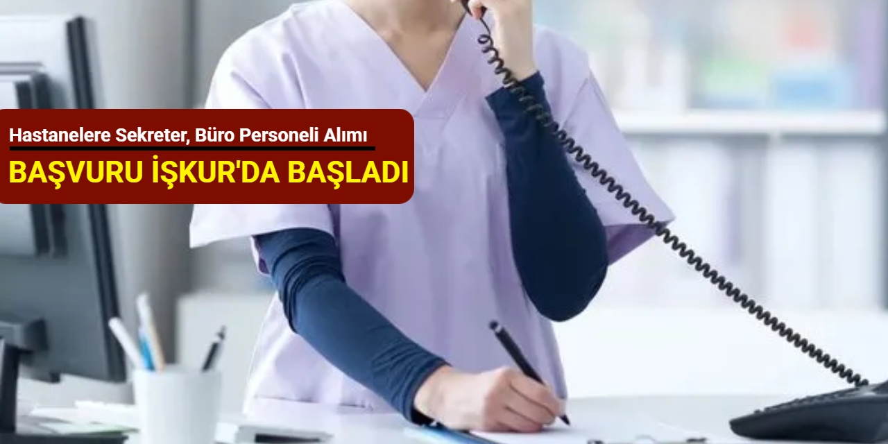 İŞKUR hastanelere sekreter, büro personeli alımı yapıyor: İşte başvuru 2025