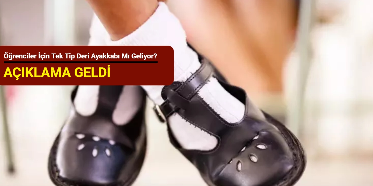 Öğrenciler için tek tip deri ayakkabı mı geliyor? Açıklama geldi