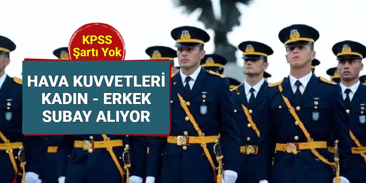 Hava Kuvvetleri KPSS'siz muvazzaf subay alımı başvuru bilgileri