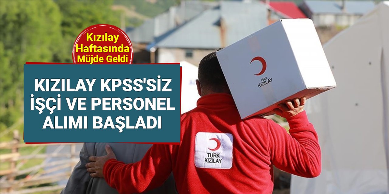 Kızılay haftasında müjde: KPSS'siz personel alımı başvurusu başladı