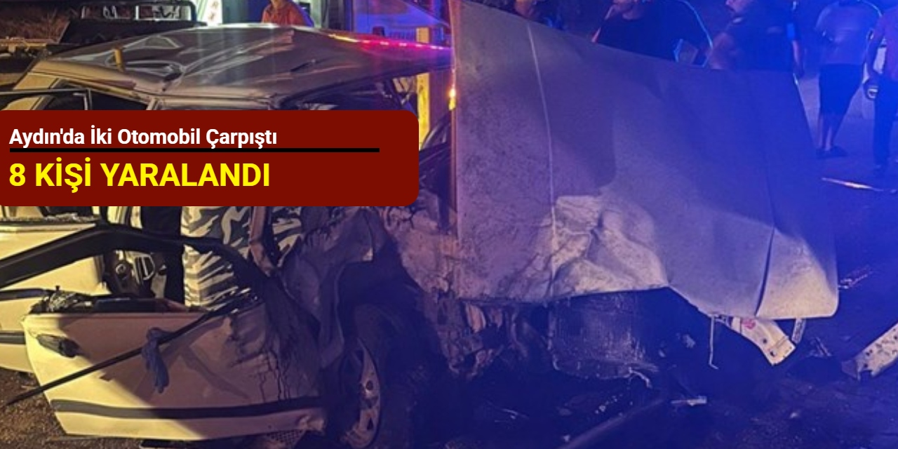 Aydın'da iki otomobil çarpıştı: 8 kişi yaralandı