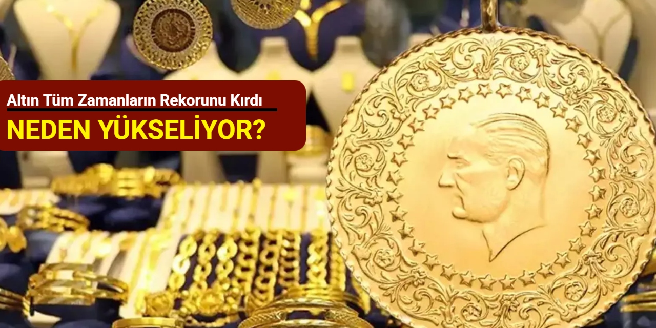 Altın tüm zamanların rekorunu kırdı: Neden yükseliyor?