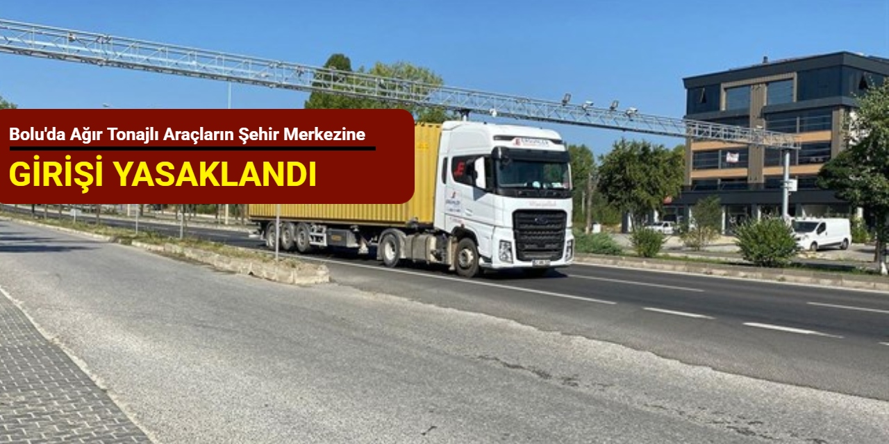 Bolu'da ağır tonajlı araçların şehir merkezine girişi yasaklandı