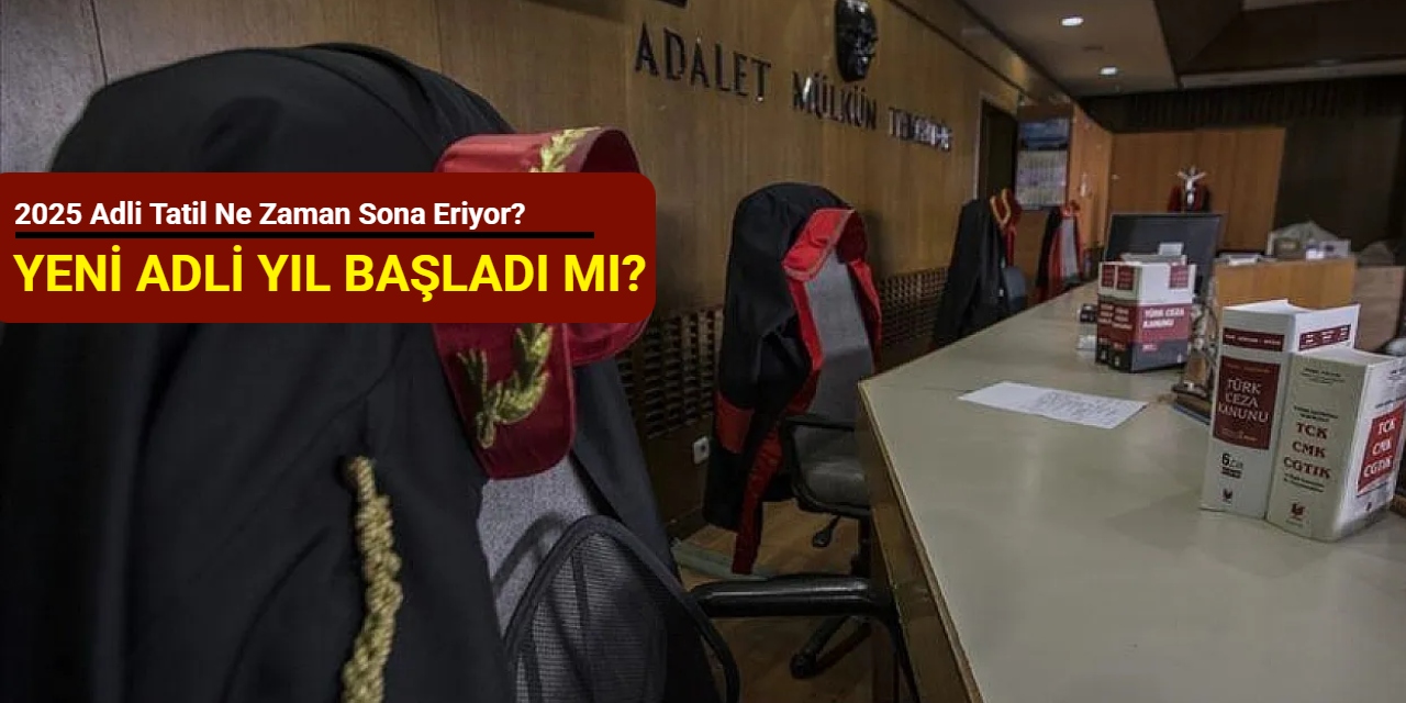 2025 adli tatil ne zaman sona eriyor? Yeni adli yıl başladı mı?