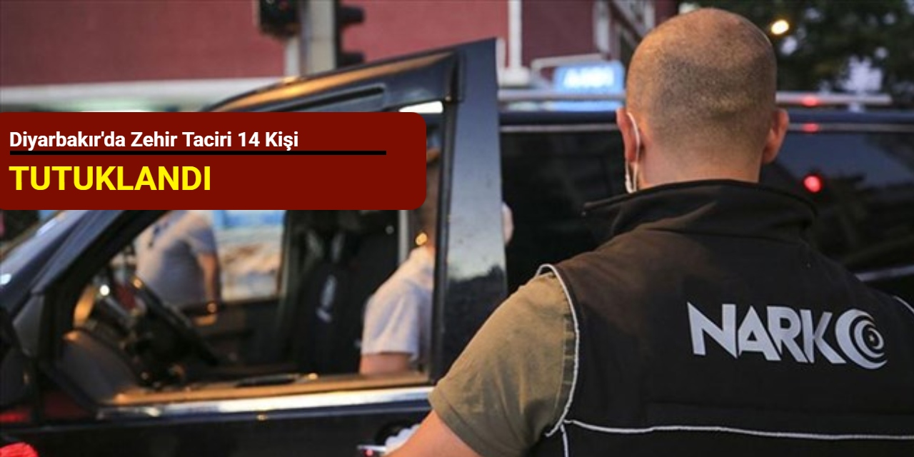 Diyarbakır'da zehir taciri 14 kişi tutuklandı