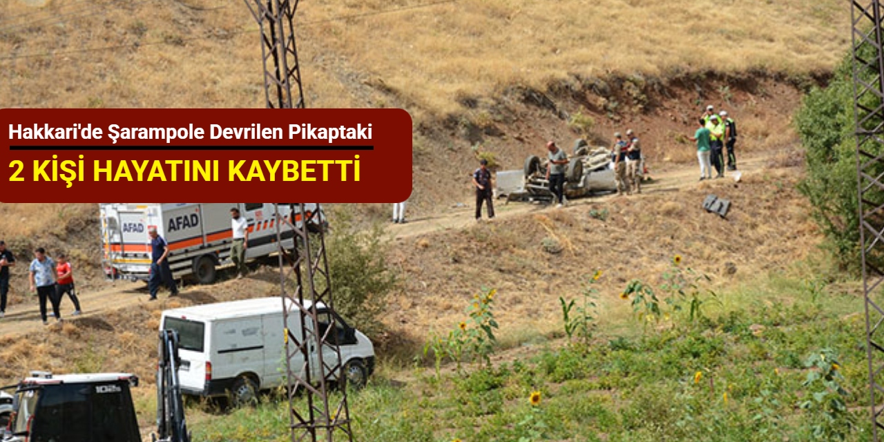 Hakkari'de şarampole devrilen pikaptaki 2 kişi hayatını kaybetti