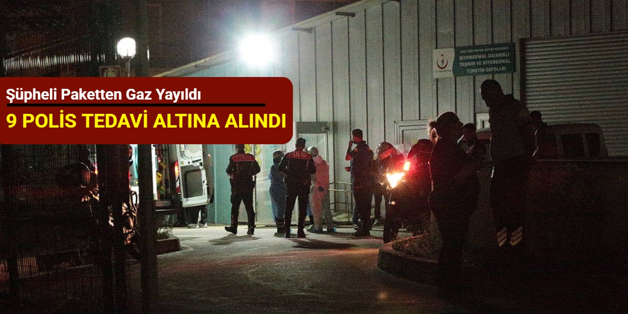 Şüpheli paketten gaz yayıldı: 9 polis tedavi altına alındı