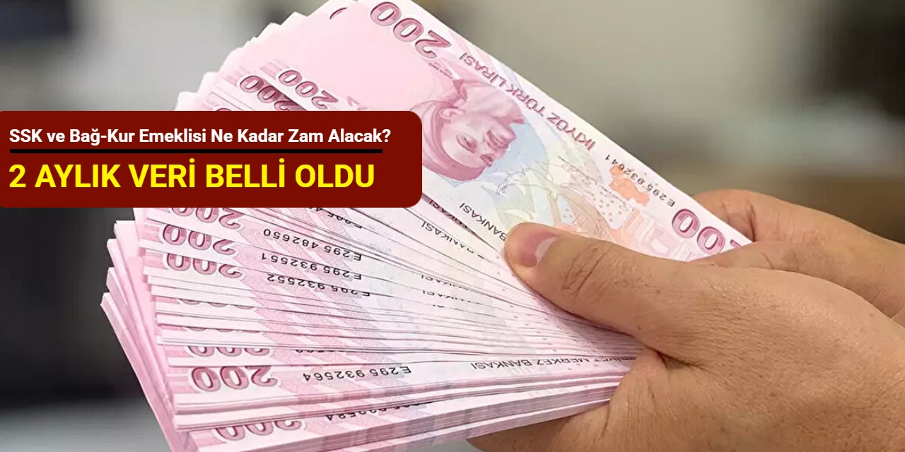 SSK ve Bağ-Kur emeklisi ne kadar zam alacak? 2 aylık veri belli oldu
