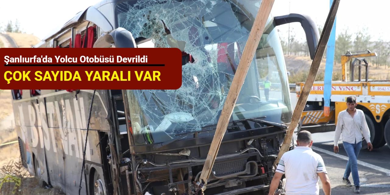 Şanlıurfa'da yolcu otobüsü devrildi: Çok sayıda yaralı var