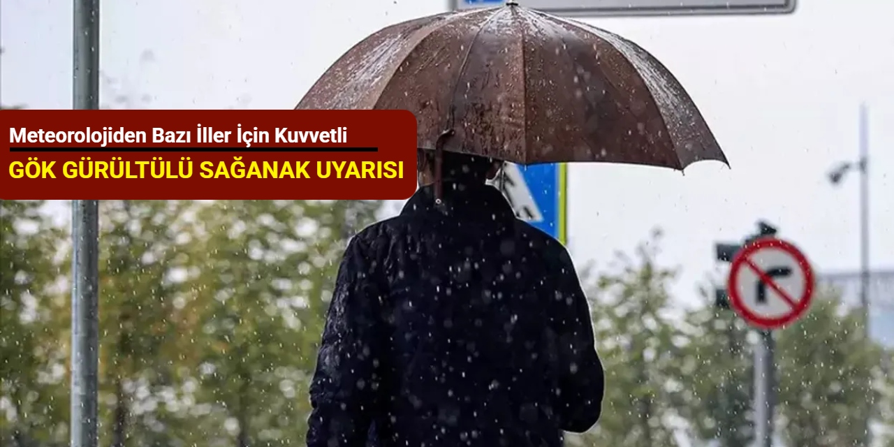 Meteorolojiden 17 il için kuvvetli gök gürültülü sağanak uyarısı