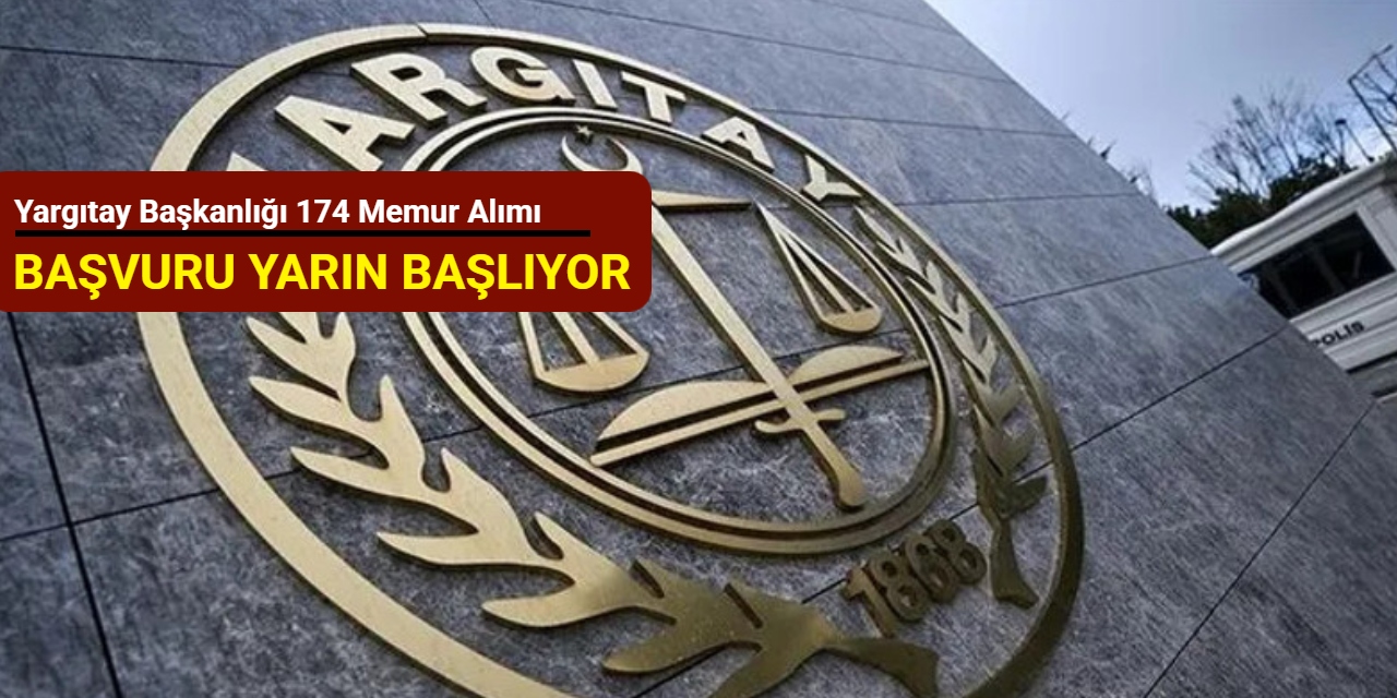 Lise-ön lisans-lisans: Yargıtay Başkanlığı 174 memur alımı başvurusu yarın başlıyor 2025