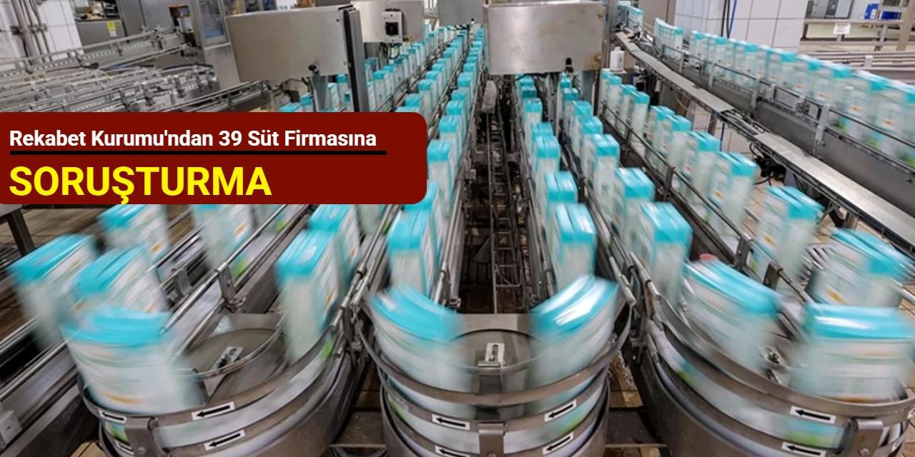 Rekabet Kurumu'ndan 39 süt firmasına soruşturma