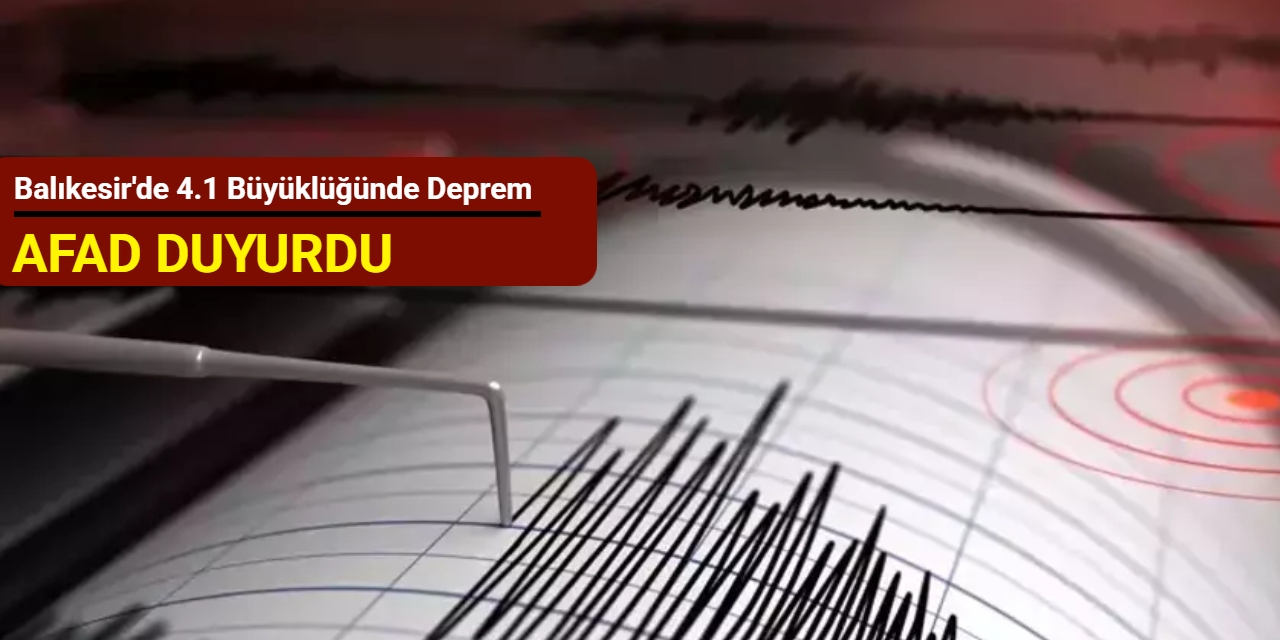 Balıkesir'de 4.1 büyüklüğünde deprem