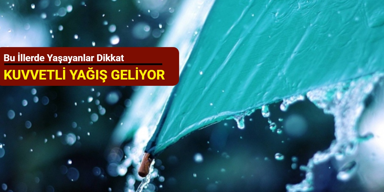 Bu illerde yaşayanlar dikkat: Kuvvetli yağış geliyor