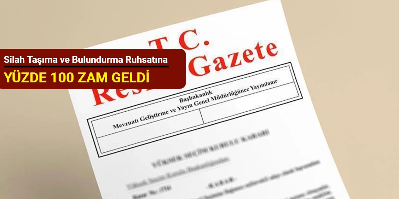 Silah taşıma ve bulundurma ruhsatına yüzde 100 zam geldi