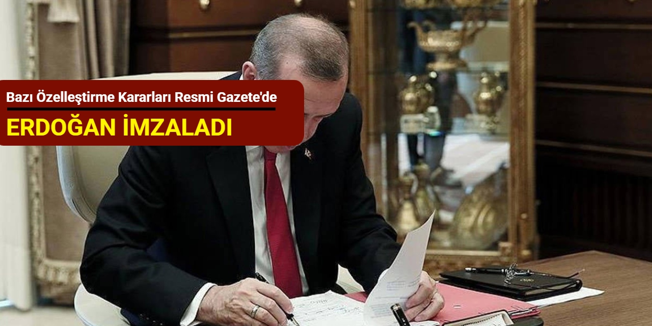 Erdoğan imzaladı: Bazı özelleştirme kararları Resmi Gazete'de