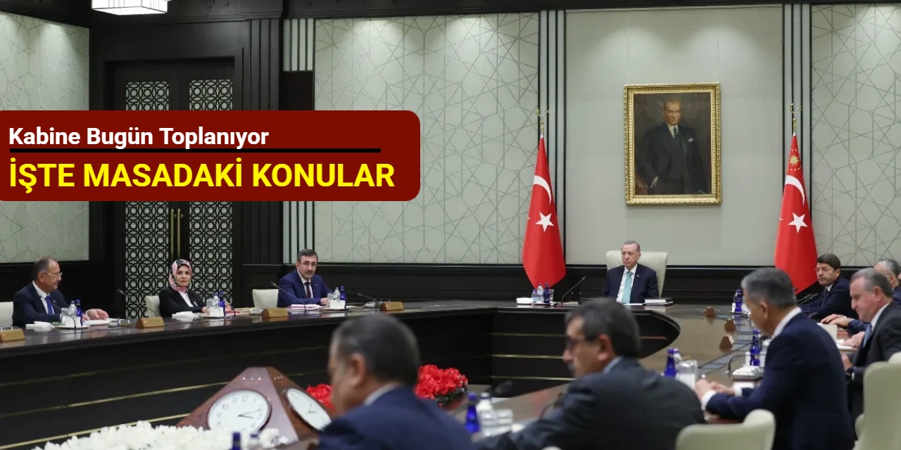 Kabine bugün toplanıyor: İşte masadaki konular