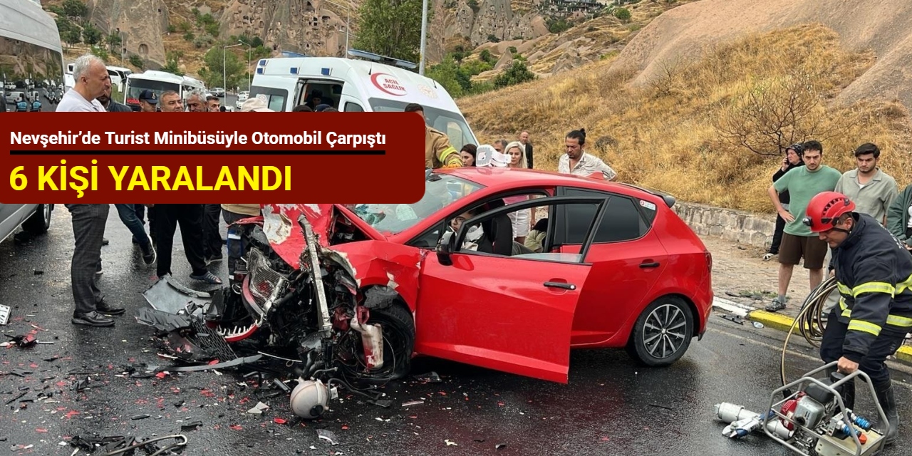 Nevşehir’de turist minibüsüyle otomobil çarpıştı: 6 kişi yaralandı