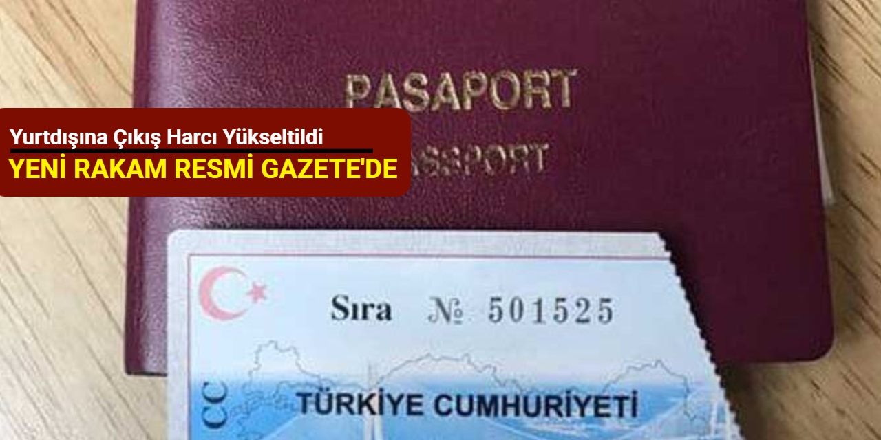 Yurtdışına çıkış harcı yükseltildi: 2025 yurt dışına çıkış harcı ne kadar, kaç TL oldu?