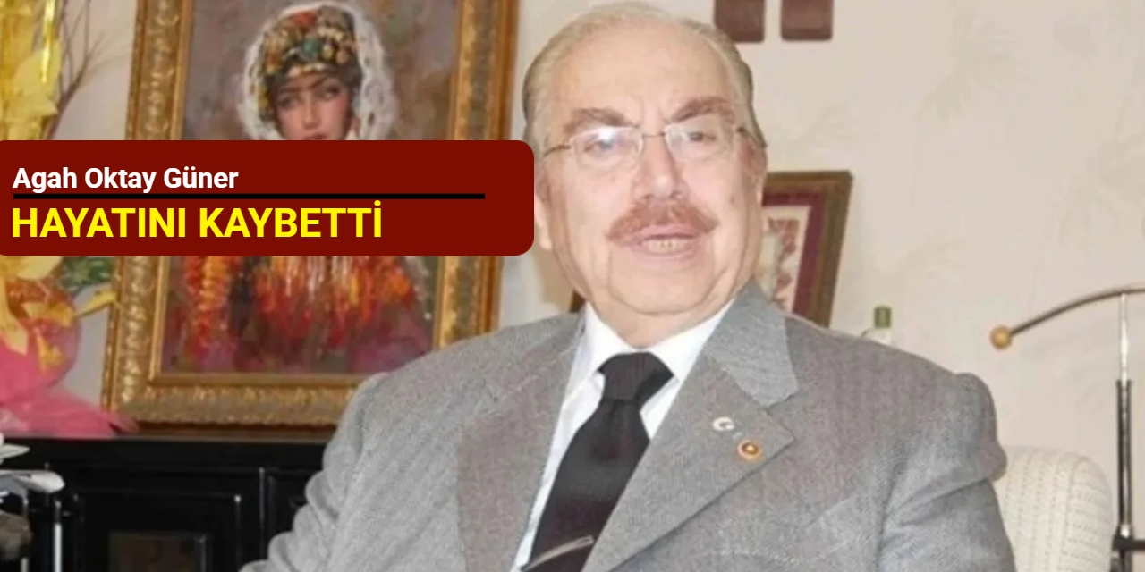 Agah Oktay Güner hayatını kaybetti