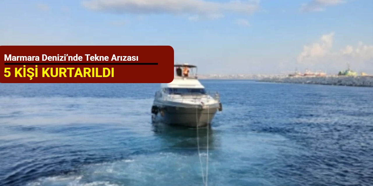 Marmara Denizi’nde tekne arızası: 5 kişi kurtarıldı