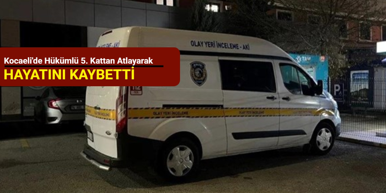 Kocaeli'de hükümlü 5. kattan atlayarak hayatını kaybetti