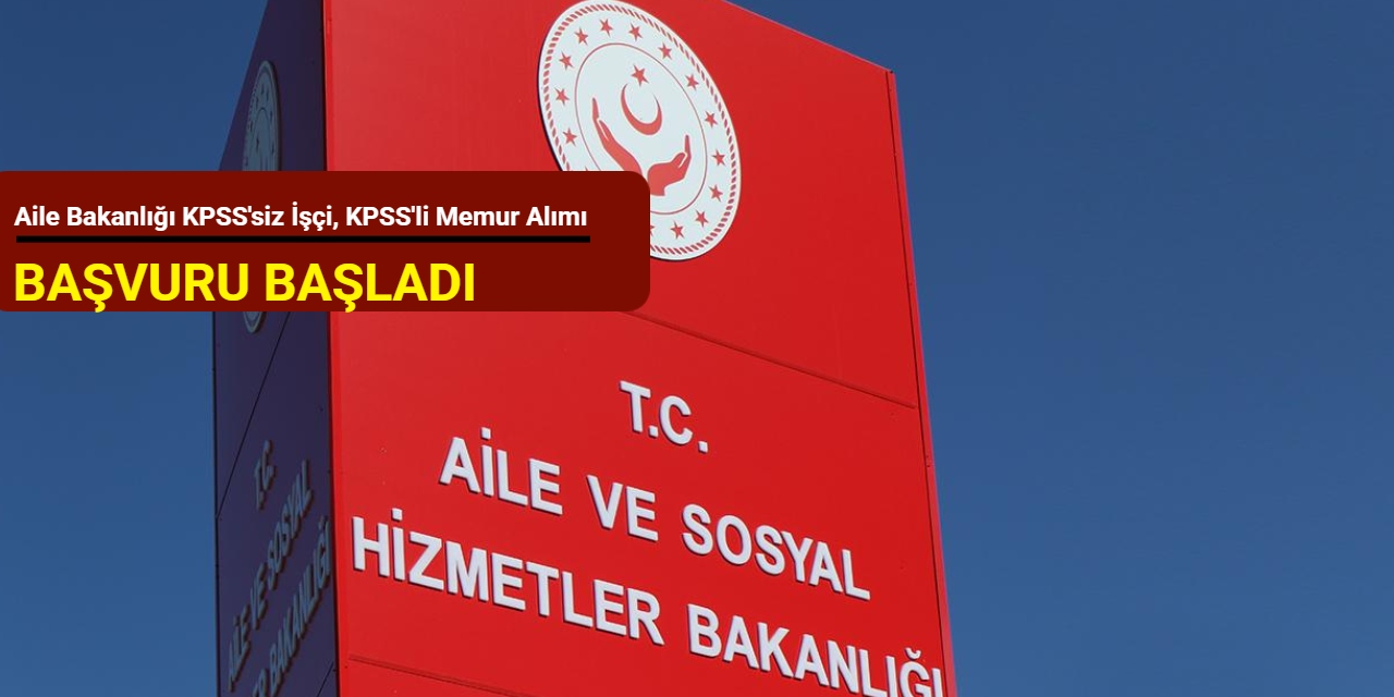 Memur ve işçi alımı: Aile ve Sosyal Hizmetler Bakanlığı KPSS'siz ve KPSS'li personel alımı yapacak