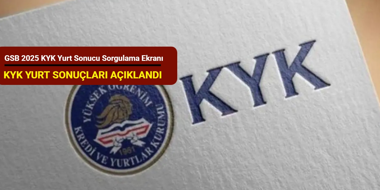 KYK yurt sonuçları açıklandı: GSB 2025 KYK yurt sonucu sorgulama ekranı