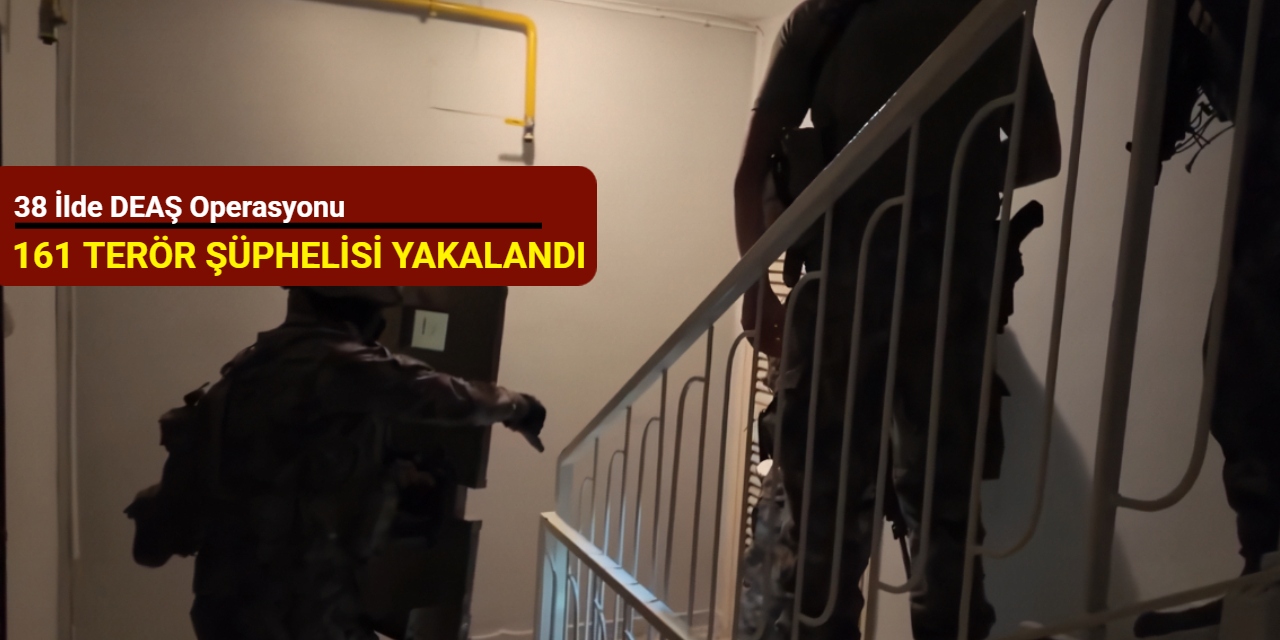 38 ilde DEAŞ operasyonu! 161 terör şüphelisi yakalandı