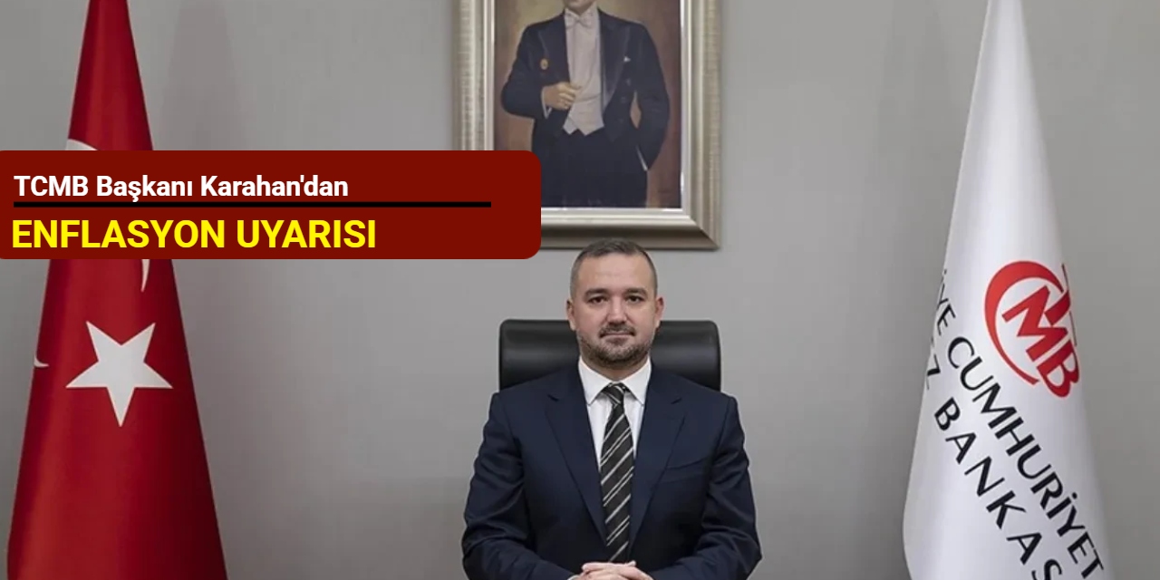 TCMB Başkanı Karahan'dan enflasyon uyarısı