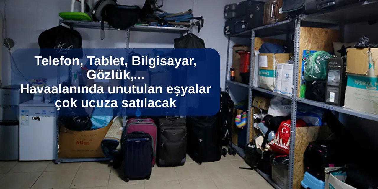 Havaalanında unutulan eşyalar çok ucuza satılacak
