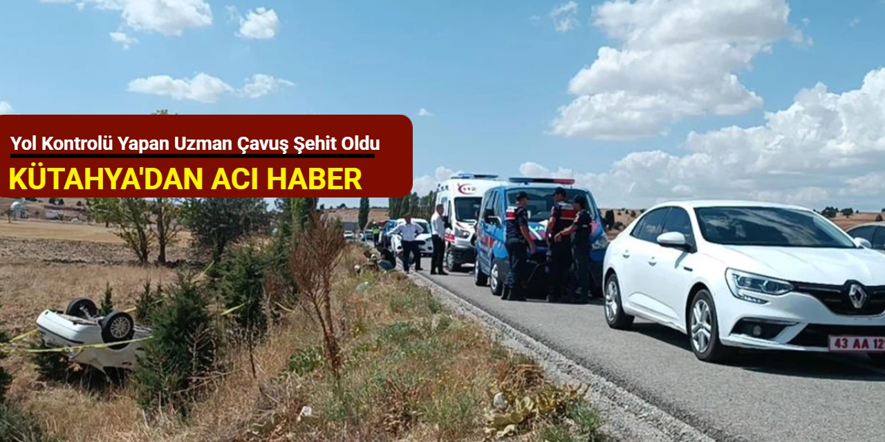 Kütahya'dan acı haber: Yol kontrolü yapan uzman çavuş şehit oldu