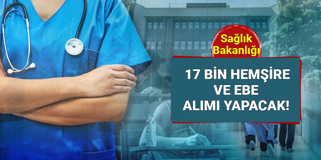 Sağlık Bakanlığı 17 bin hemşire ve ebe alımı yapacak