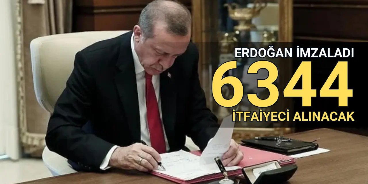 Erdoğan imzaladı: 6344 itfaiyeci alımı yapılacak