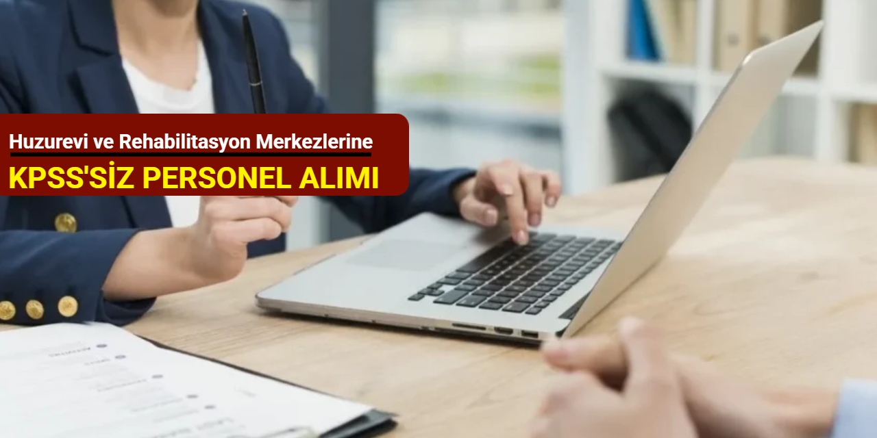 Huzurevi, Rehabilitasyon Merkezleri ve İl Tarım Orman Müdürlüklerine personel alımı yapılacak