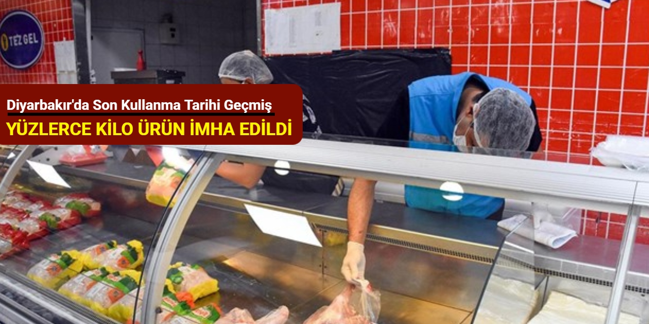 Diyarbakır'da son kullanma tarihi geçmiş yüzlerce kilo ürün imha edildi