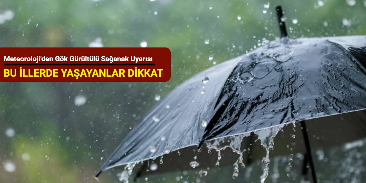 Meteoroloji'den gök gürültülü sağanak uyarısı