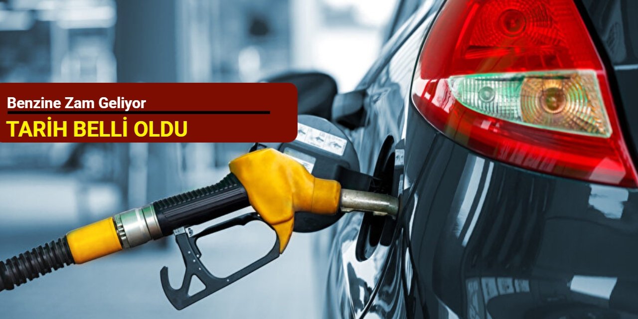 Benzine zam geliyor: Tarih belli oldu