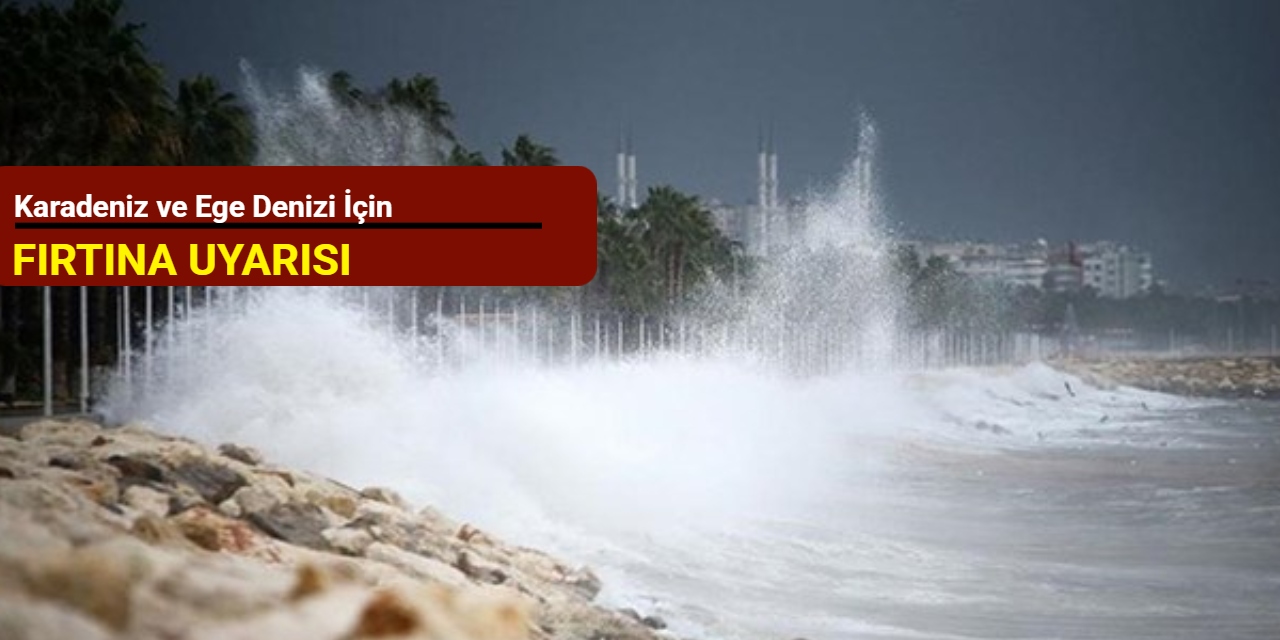 Karadeniz ve Ege Denizi için fırtına uyarısı