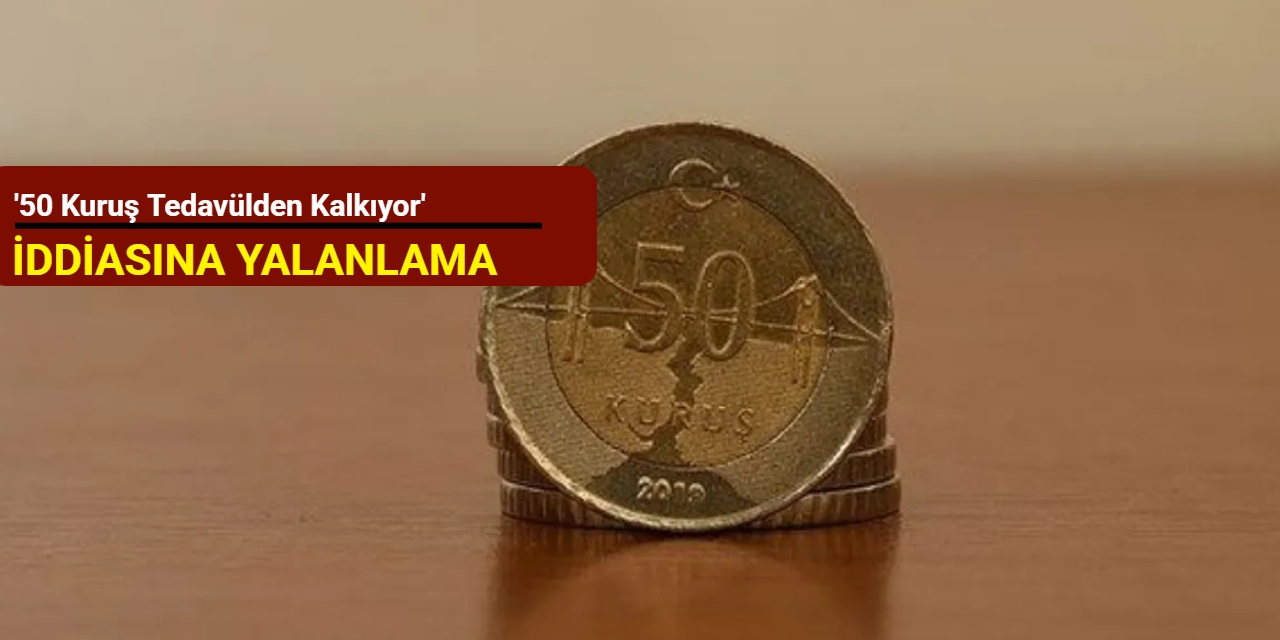 '50 kuruş tedavülden kalkıyor' iddiasına yalanlama